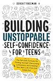 Building Unstoppable Self-Confidence for Teens: The Fail-Safe Formula for Finding Yourself, Overcoming Limitations and Creating Your Best Life from the Inside Out (Teen Sur-Thrival)