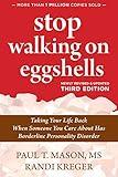 Stop Walking on Eggshells: Taking Your Life Back When Someone You Care About Has Borderline Personality Disorder