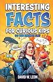 Interesting Facts For Curious Kids | Do You Know It All?: Mind-Blowing Trivia And Fun Facts About History, Inventions, Science, And More (Fun Facts Book For Smart Kids Ages 8-12)