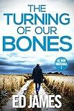 The Turning of our Bones: A hard-hitting Scottish crime thriller (DI Rob Marshall Scottish Borders Police Mysteries Book 1)