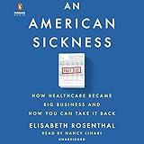 An American Sickness: How Healthcare Became Big Business and How You Can Take It Back