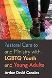 Pastoral Care to and Ministry with LGBTQ Youth and Young Adults