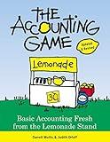 The Accounting Game: Learn the Basics of Financial Accounting - As Easy as Running a Lemonade Stand (Basics for Entrepreneurs and Small Business Owners)