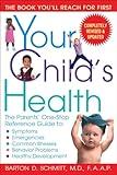 Your Child's Health: The Parents' One-Stop Reference Guide to: Symptoms, Emergencies, Common Illnesses, Behavior Problems, and Healthy Development