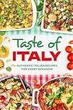 Taste of Italy: Authentic Italian Recipes for Every Occasion