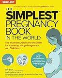 The Simplest Pregnancy Book in the World: The Illustrated, Grab-and-Do Guide for a Healthy, Happy Pregnancy and Childbirth