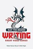 Slay the Dragon: Writing Great Video Games