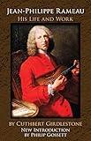 Jean-Philippe Rameau: His Life and Work (Dover Books On Music: Composers)