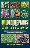 Wild Edible Plants in the Mid-Atlantic Region: Locate, Identify, Store and Prepare Wild Plants (Forage and Feast Series: Comprehensive Guides to Foraging Across America)