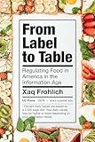 From Label to Table: Regulating Food in America in the Information Age (California Studies in Food and Culture) (Volume 82)