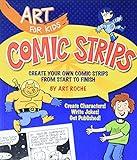 Art for Kids: Comic Strips: Create Your Own Comic Strips from Start to Finish (Volume 3)