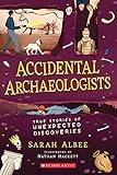 Accidental Archaeologists: True Stories of Unexpected Discoveries