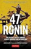 47 Ronin: The Classic Tale of Samurai Loyalty, Bravery and Retribution