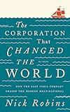 The Corporation That Changed the World: How the East India Company Shaped the Modern Multinational