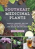 Southeast Medicinal Plants: Identify, Harvest, and Use 106 Wild Herbs for Health and Wellness (Medicinal Plants Series)