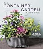 The Container Garden Recipe Book: 57 Designs for Pots, Window Boxes, Hanging Baskets, and More