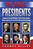 The Great Presidents: Biographies of George Washington, Thomas Jefferson, Abraham Lincoln, Franklin D. Roosevelt, John F. Kennedy and Ronald Reagan