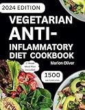 Vegetarian Anti-inflammatory Diet Cookbook: Delicious & Nutritious Plant-Based Recipes to Reduce Inflammation, Boost Immune System and Overcome Chronic Pain Disease for Vegan.