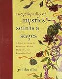 Encyclopedia of Mystics, Saints & Sages: A Guide to Asking for Protection, Wealth, Happiness, and Everything Else! (Witchcraft & Spells)