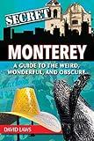 Secret Monterey: A Guide to the Weird, Wonderful, and Obscure