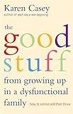 Good Stuff from Growing Up in a Dysfunctional Family: How to Survive and Then Thrive (Detachment Book from the Author of Each Day a New Beginning)