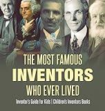 The Most Famous Inventors Who Ever Lived Inventor's Guide for Kids Children's Inventors Books