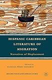 Hispanic Caribbean Literature of Migration: Narratives of Displacement (New Directions in Latino American Cultures)