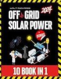 Off-Grid Solar Power: [10 in 1] Step-by-Step Guide to Designing, Installing, and Managing Cost-Effective Solar Systems for Energy Independence - Perfect for RVs, Vans, Boats, Tiny Homes, and More