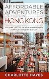 Affordable Adventures in Hong Kong: Discover This City on Your Next Solo Trip Without Going Over Budget