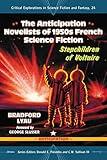 The Anticipation Novelists of 1950s French Science Fiction: Stepchildren of Voltaire (Critical Explorations in Science Fiction and Fantasy, 24)