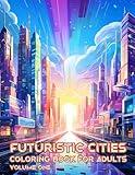 Futuristic Cities Coloring Book For Adults Volume One: A Landscape Adult Coloring Book with Futuristic Views of Cities Perfect for Relaxation and ... 50 Coloring Pages (Landscapes & Architecture)