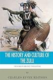 The World's Greatest Civilizations: The History and Culture of the Zulu