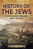 History of the Jews: An Enthralling Guide from Ancient Times to the Present (Religion in Past Times)