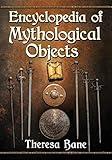 Encyclopedia of Mythological Objects (McFarland Myth and Legend Encyclopedias)