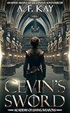 Cevin's Sword: An Upper Middle Grade Fantasy Adventure (Academy of Living Weapons Book 1)