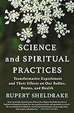 Science and Spiritual Practices: Transformative Experiences and Their Effects on Our Bodies, Brains, and Health