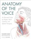 Anatomy of the Voice: An Illustrated Guide for Singers, Vocal Coaches, and Speech Therapists