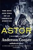 Astor: The Rise and Fall of an American Fortune