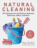 Natural Cleaning: DIY Solutions for the Kitchen, Bedroom, Bathroom, Office, and More