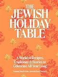 The Jewish Holiday Table: A World of Recipes, Traditions & Stories to Celebrate All Year Long