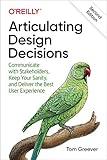 Articulating Design Decisions: Communicate with Stakeholders, Keep Your Sanity, and Deliver the Best User Experience