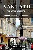 VANUATU TRAVEL GUIDE 2024 EDITION: Vanuatu Unveiled: Insider’s Tips and Local Insights for a Truly Authentic Experience (Joyce Swan Travels and Tour Resources)