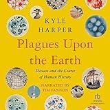 Plagues upon the Earth: Disease and the Course of Human History