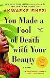 You Made a Fool of Death with Your Beauty: A Novel