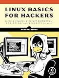 Linux Basics for Hackers: Getting Started with Networking, Scripting, and Security in Kali