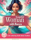 Cute Coloring Book About Fashion: Beautiful Woman with Flowers - Part.2 | For Fashion Lovers of All Ages | Dazzling, Enchanting, Stylish, and Unique ... of Fashion | For Stress at Work or School