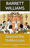 Beyond the Stethoscope: Inspiring Journeys in Medical Education and Training (Medical Chronicles: Unraveling Mysteries and Diseases)