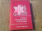 Max Weber and the Jewish Question: A Study of the Social Outlook of His Sociology