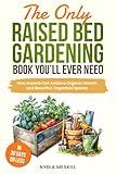 The Only Raised Bed Gardening Book You’ll Ever Need: How Anyone Can Achieve Organic Growth and Beautiful, Organized Spaces in 30 Days or Less (Harvest ... to Growing, Preserving, and Storing Food 2)