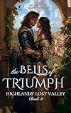 The Bells of Triumph: A Scottish Medieval Historical Romance (Highlands’ Lost Valley Book 3)